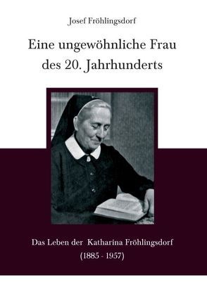 Eine ungewöhnliche Frau des 20. Jahrhunderts von Fröhlingsdorf,  Josef