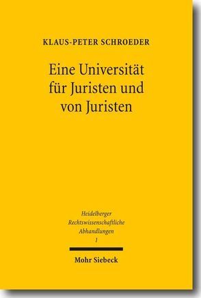 „Eine Universität für Juristen und von Juristen“ von Schroeder,  Klaus-Peter