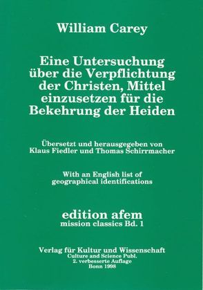 Eine Untersuchung über die Verpflichtung der Christen, Mittel einzusetzen für die Bekehrung der Heiden von Carey,  William, Fiedler,  Klaus, Fiedler,  Klaus;Schirrmacher,  Thomas, Schirrmacher,  Thomas