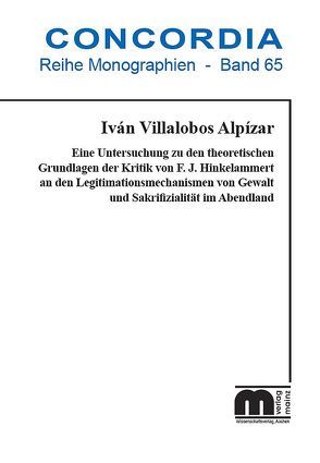 Eine Untersuchung zu den theoretischen Grundlagen der Kritik von F. J. Hinkelammert an den Legitimationsmechanismen von Gewalt und Sakrifizialität im Abendland von Fornet-Betancourt,  Raúl, Villalobos Alpízar,  Iván