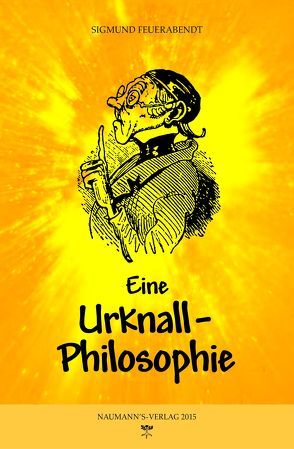 Eine Urknall-Philosophie von Feuerabendt,  Sigmund