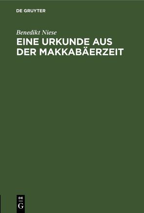 Eine Urkunde aus der Makkabäerzeit von Niese,  Benedikt