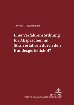 Eine Verfahrensordnung für Absprachen im Strafverfahren durch den Bundesgerichtshof? von Moldenhauer,  Gerwin M.