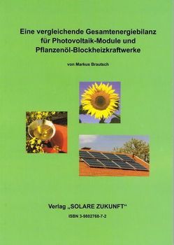 Eine vergleichende Gesamtenergiebilanz für Photovoltaik-Module und Pflanzenöl-Blockheizkraftwerke von Brautsch,  Markus