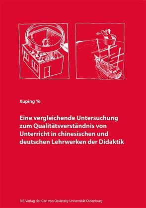 Eine vergleichende Untersuchung zum Qualitätsverständnis von Unterricht in chinesischen und deutschen Lehrwerken der Didaktik von Ye,  Xuping