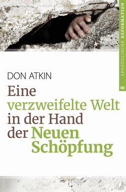 Eine verzweifelte Welt in der Hand der Neuen Schöpfung von Atkin,  Don