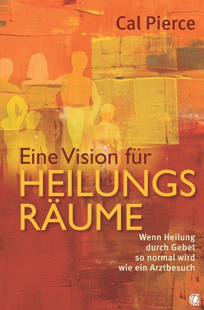 Eine Vision für Heilungsräume von Pierce,  Cal