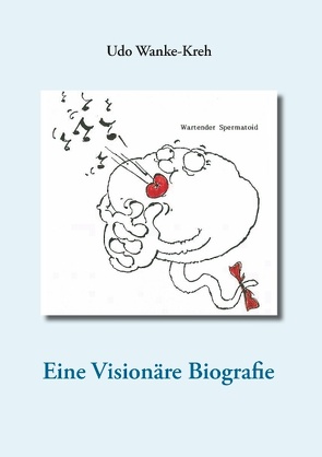 Eine Visionäre Biografie von Wanke-Kreh,  Udo