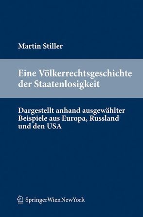 Eine Völkerrechtsgeschichte der Staatenlosigkeit von Stiller,  Martin