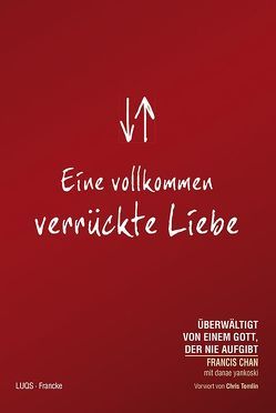 Eine vollkommen verrückte Liebe von Chan,  Francis, Herold,  Monika, Tomlin,  Chris