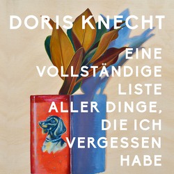 Eine vollständige Liste aller Dinge, die ich vergessen habe von Knecht,  Doris, Seifert,  Jutta