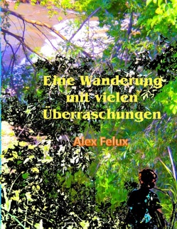 Eine Wanderung mit vielen Überraschungen von Felux,  Alex