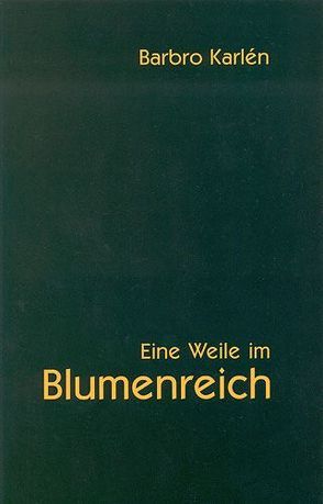 Eine Weile im Blumenreich von Karlén,  Barbro