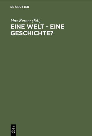 Eine Welt – Eine Geschichte? von Kerner,  Max