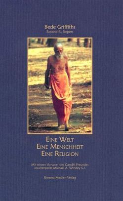 Eine Welt – Eine Menschheit – Eine Religion von Griffiths,  Bede, Ropers,  Roland R