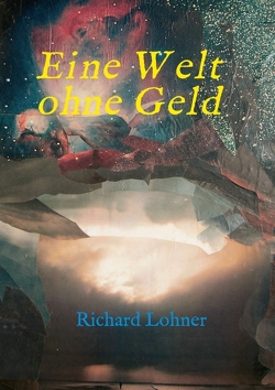 Eine Welt ohne Geld von Lohner,  Richard