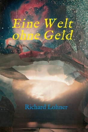 Eine Welt ohne Geld von Lohner,  Richard