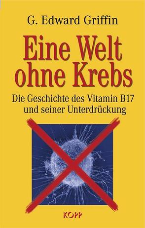 Eine Welt ohne Krebs von Griffin,  G Edward