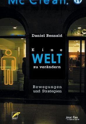 Eine Welt zu verändern von Bensaid,  Daniel, Müller,  Elfriede