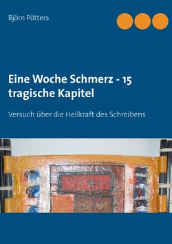 Eine Woche Schmerz – 15 tragische Kapitel von Pötters,  Björn