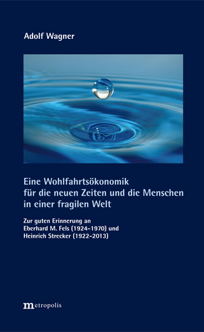 Eine Wohlfahrtsökonomik für die neuen Zeiten und die Menschen in einer fragilen Welt von Wagner,  Adolf