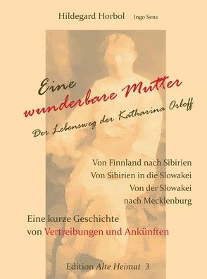 Eine wunderbare Mutter. Der Lebensweg der Katharina Orloff. von Horbol,  Hildegard, Sens,  Ingo