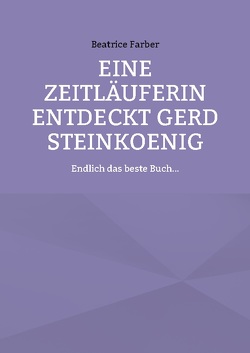 Eine Zeitläuferin entdeckt Gerd Steinkoenig von Farber,  Beatrice