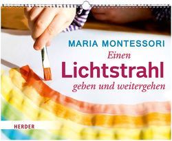 Einen Lichtstrahl geben und weitergehen von Montessori,  Maria