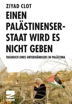 Einen Palästinenserstaat wird es nicht geben von Braun,  Markus Omar, Clot,  Ziyad