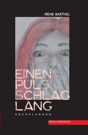 Einen Pulsschlag lang von Barthel,  Irene, Peifer,  Karl