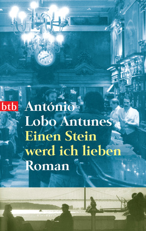 Einen Stein werd ich lieben von Lobo Antunes,  António, Meyer-Minnemann,  Maralde