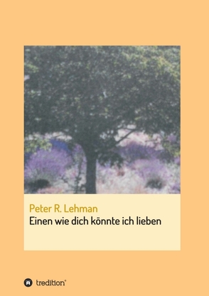 Einen wie dich könnte ich lieben von Lehman,  Peter R.