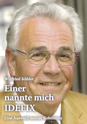 Einer nannte mich IDEFIX von Kübler,  Winfried