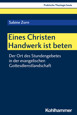 Eines Christen Handwerk ist beten von Altmeyer,  Stefan, Bauer,  Christian, Fechtner,  Kristian, Klie,  Thomas, Kohler-Spiegel,  Helga, Kranemann,  Benedikt, Noth,  Isabelle, Weyel,  Birgit, Zorn,  Sabine