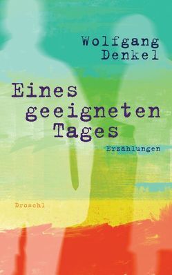 Eines geeigneten Tages von Denkel,  Wolfgang