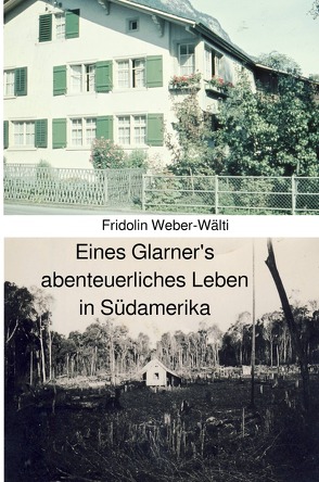 Eines Glarner’s abenteuerliches Leben in Südamerika von Weber-Wälti,  Fridolin