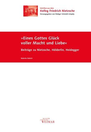 Eines Gottes Glück voller Macht und Liebe von Babich,  Babette, Schmidt-Grépály,  Rüdiger