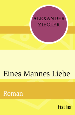 Eines Mannes Liebe von Ziegler,  Alexander