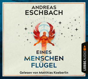 Eines Menschen Flügel von Eschbach,  Andreas, Koeberlin,  Matthias