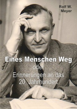 Eines Menschen Weg von Meyer,  Rolf W.