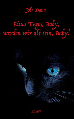 Eines Tages, Baby, werden wir alt sein, Baby! von Dana,  Jola