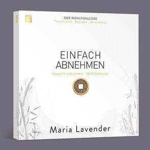 EINFACH ABNEHMEN. Fantasiereise – Meditation – Visualisierung von Lavender,  Maria