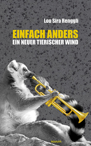 Einfach Anders – ein neuer tierischer Wind von Renggli,  Lou Sira