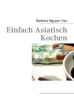 Einfach Asiatisch Kochen von Nguyen Van,  Barbara