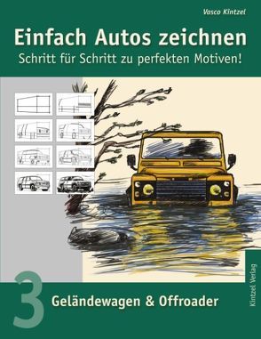 Einfach Autos zeichnen – Schritt für Schritt zu perfekten Motiven! / Geländewagen & Offroader von Kintzel,  Vasco