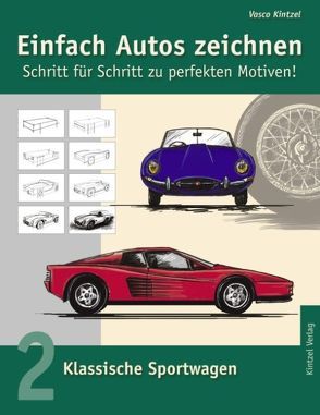 Einfach Autos zeichnen – Schritt für Schritt zu perfekten Motiven! / Klassische Sportwagen von Kintzel,  Vasco