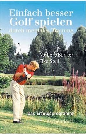 Einfach besser Golf spielen von Bünker,  Norbert, Seul,  Elke