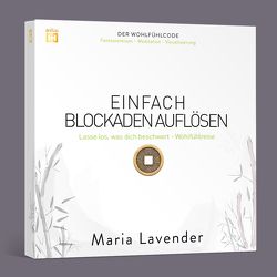 EINFACH BLOCKADEN AUFLÖSEN. Fantasiereise – Meditation – Visualisierung von Lavender,  Maria