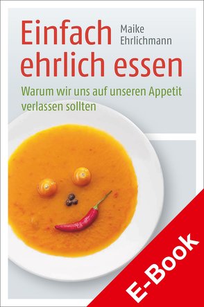 Einfach ehrlich essen von Ehrlichmann,  Maike