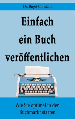 Einfach ein Buch veröffentlichen von Constant,  Birgit